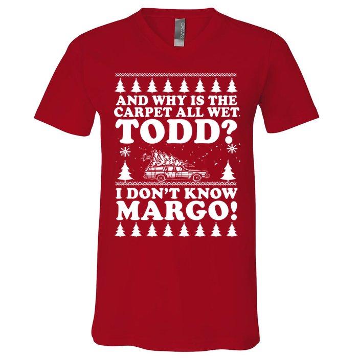 I Dont Know Margo Funny And Why Is The Carpet All Wet Todd V-Neck T-Shirt