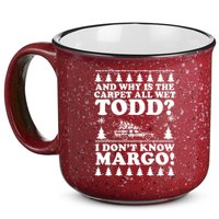 I Dont Know Margo Funny And Why Is The Carpet All Wet Todd 15oz Campfire Ceramic Mug