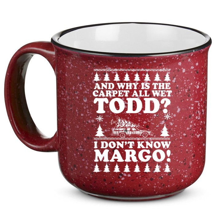 I Dont Know Margo Funny And Why Is The Carpet All Wet Todd 15oz Campfire Ceramic Mug