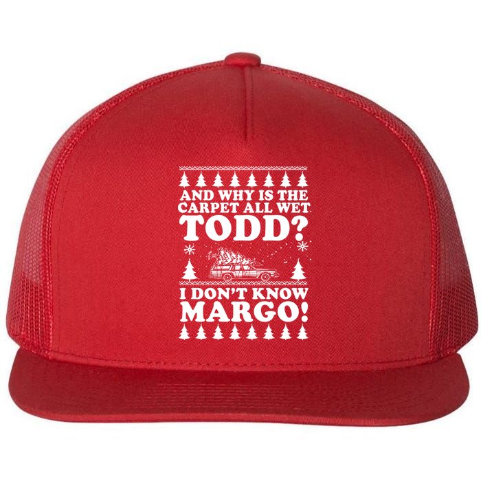 I Dont Know Margo Funny And Why Is The Carpet All Wet Todd Flat Bill Trucker Hat