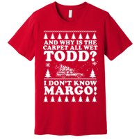 I Dont Know Margo Funny And Why Is The Carpet All Wet Todd Premium T-Shirt