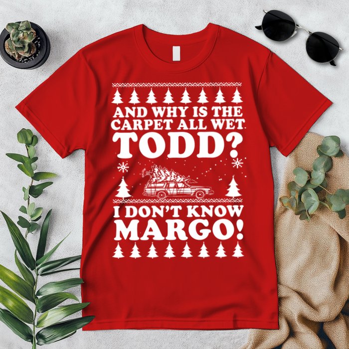 I Dont Know Margo Funny And Why Is The Carpet All Wet Todd Premium T-Shirt