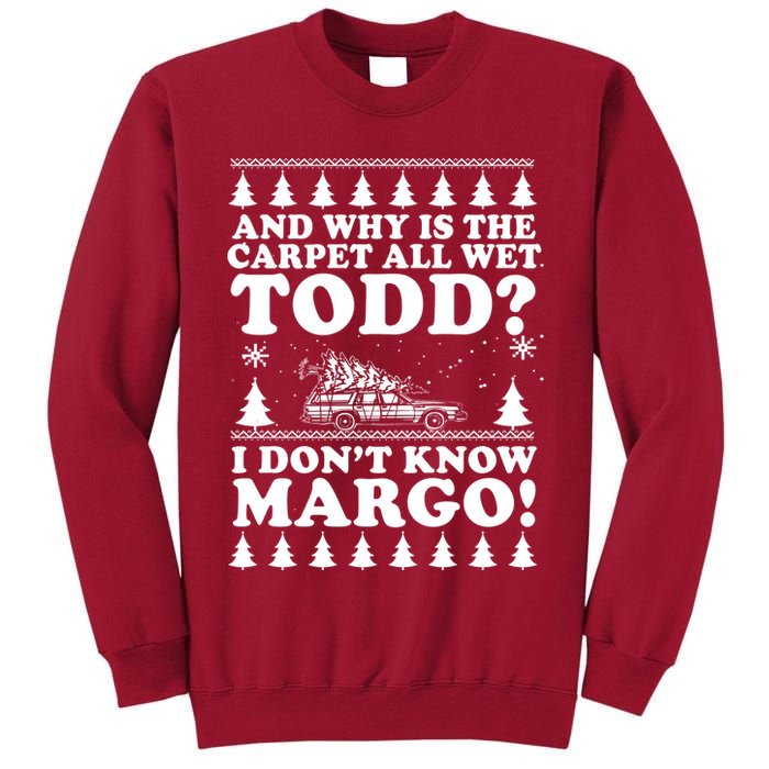 I Dont Know Margo Funny And Why Is The Carpet All Wet Todd Tall Sweatshirt