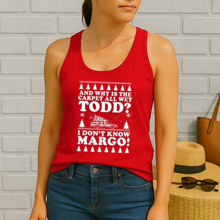 I Dont Know Margo Funny And Why Is The Carpet All Wet Todd Womens Tank Top