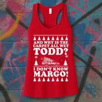 I Dont Know Margo Funny And Why Is The Carpet All Wet Todd Womens Tank Top
