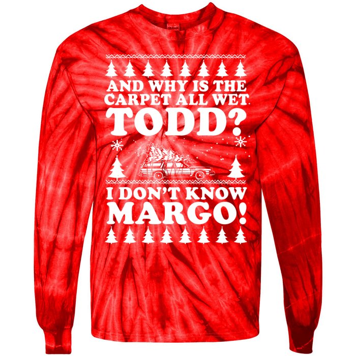 I Dont Know Margo Funny And Why Is The Carpet All Wet Todd Tie-Dye Long Sleeve Shirt