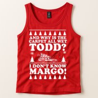 I Dont Know Margo Funny And Why Is The Carpet All Wet Todd Tank Top