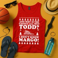 I Dont Know Margo Funny And Why Is The Carpet All Wet Todd Tank Top