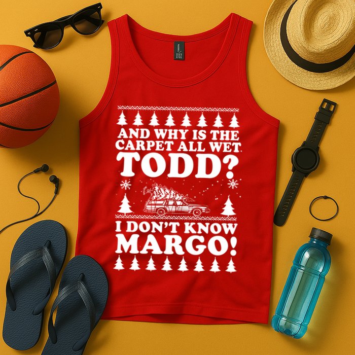 I Dont Know Margo Funny And Why Is The Carpet All Wet Todd Tank Top
