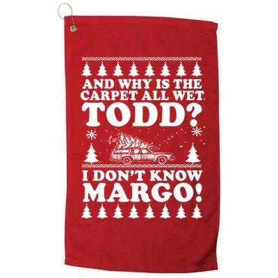 I Dont Know Margo Funny And Why Is The Carpet All Wet Todd Golf Towel