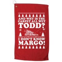 I Dont Know Margo Funny And Why Is The Carpet All Wet Todd Golf Towel