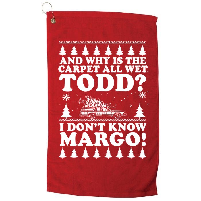 I Dont Know Margo Funny And Why Is The Carpet All Wet Todd Golf Towel