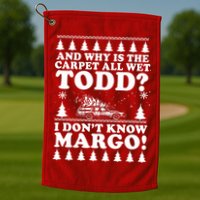 I Dont Know Margo Funny And Why Is The Carpet All Wet Todd Golf Towel
