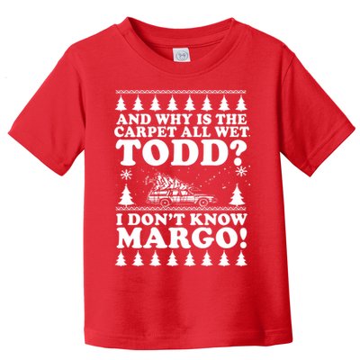I Dont Know Margo Funny And Why Is The Carpet All Wet Todd Toddler T-Shirt