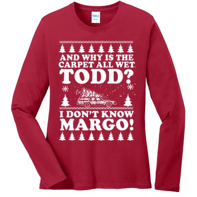 I Dont Know Margo Funny And Why Is The Carpet All Wet Todd Ladies Long Sleeve Shirt
