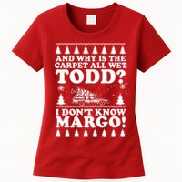 I Dont Know Margo Funny And Why Is The Carpet All Wet Todd Womens T-Shirt