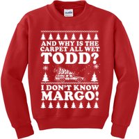 I Dont Know Margo Funny And Why Is The Carpet All Wet Todd Kids Sweatshirt