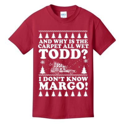 I Dont Know Margo Funny And Why Is The Carpet All Wet Todd Kids T-Shirt