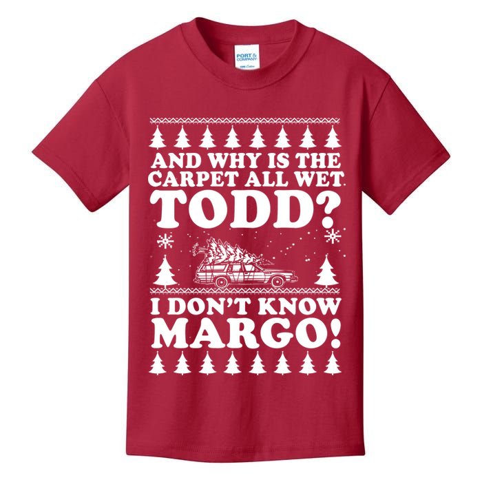 I Dont Know Margo Funny And Why Is The Carpet All Wet Todd Kids T-Shirt