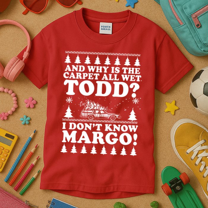 I Dont Know Margo Funny And Why Is The Carpet All Wet Todd Kids T-Shirt