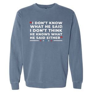 I Dont Know What He Said Funny Trump Presidential Debate Garment-Dyed Sweatshirt