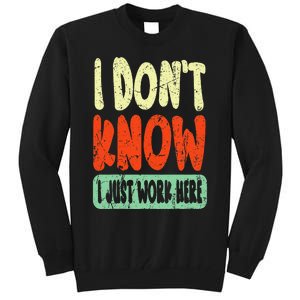 I Don't Know I Just Work Here Sarcasm Tall Sweatshirt