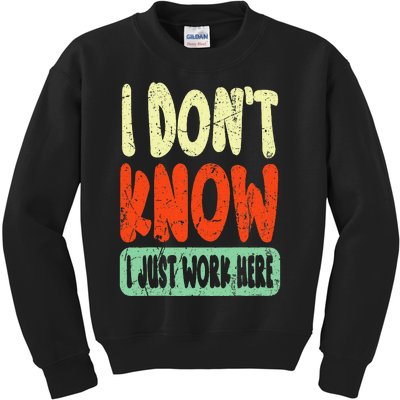 I Don't Know I Just Work Here Sarcasm Kids Sweatshirt