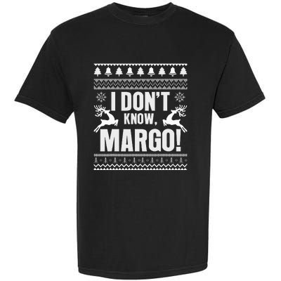 I DonT Knowmargo Ugly Sweater Funny Christmas For Vacation Garment-Dyed Heavyweight T-Shirt