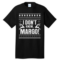 I DonT Knowmargo Ugly Sweater Funny Christmas For Vacation Tall T-Shirt