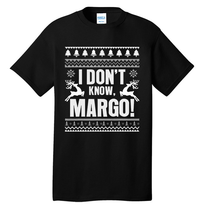 I DonT Knowmargo Ugly Sweater Funny Christmas For Vacation Tall T-Shirt