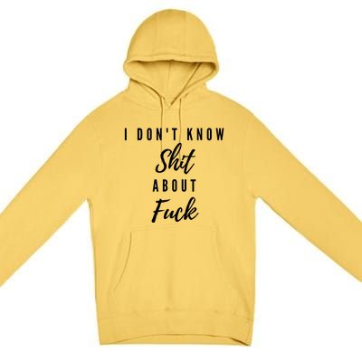 I DonT Know About Fuck Premium Pullover Hoodie