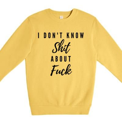 I DonT Know About Fuck Premium Crewneck Sweatshirt