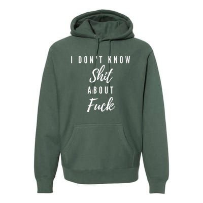 I DonT Know About Fuck Premium Hoodie