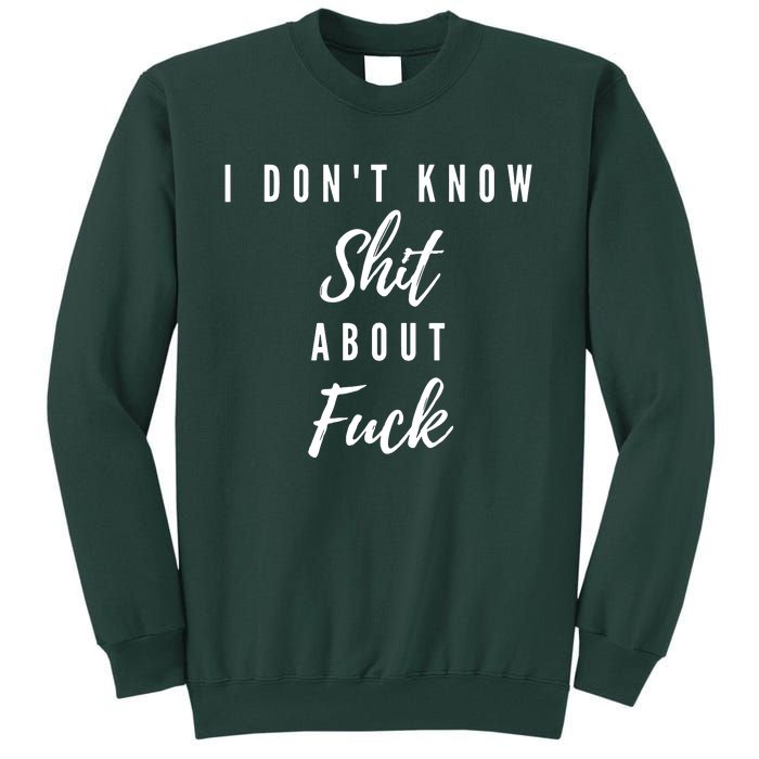 I DonT Know About Fuck Tall Sweatshirt