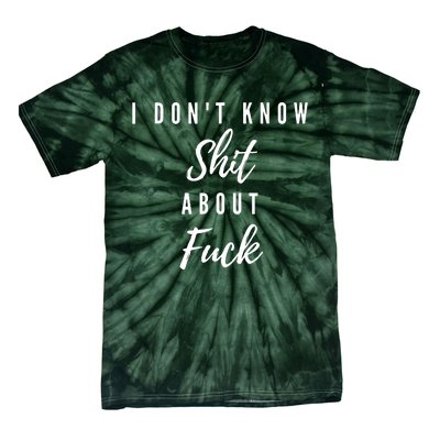 I DonT Know About Fuck Tie-Dye T-Shirt