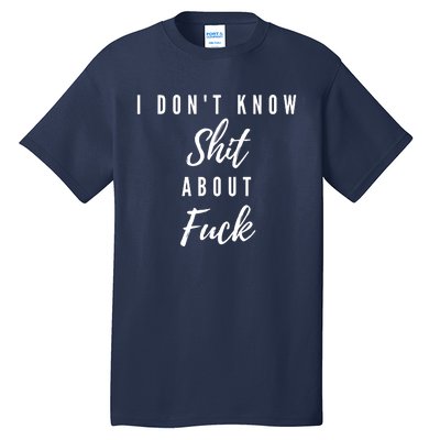 I DonT Know About Fuck Tall T-Shirt