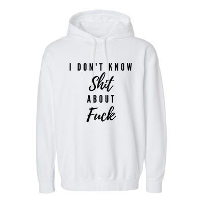 I DonT Know About Fuck Garment-Dyed Fleece Hoodie