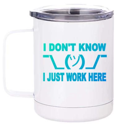 I DonT Know I Just Work Here Gift 12 oz Stainless Steel Tumbler Cup