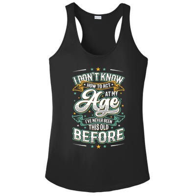 I Don't Know How To Act At My Age I've Never Been This Old Ladies PosiCharge Competitor Racerback Tank