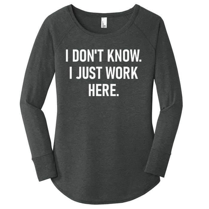 I Dont Know I Just Work Here Funny Jokes Sarcastic Women's Perfect Tri Tunic Long Sleeve Shirt