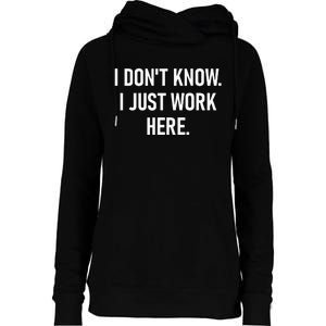 I Dont Know I Just Work Here Funny Jokes Sarcastic Womens Funnel Neck Pullover Hood