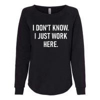 I Dont Know I Just Work Here Funny Jokes Sarcastic Womens California Wash Sweatshirt