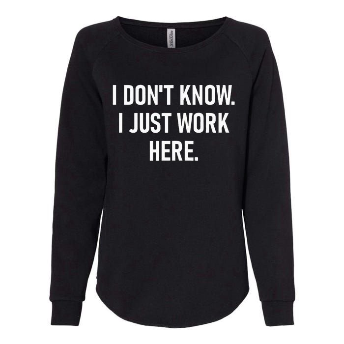 I Dont Know I Just Work Here Funny Jokes Sarcastic Womens California Wash Sweatshirt