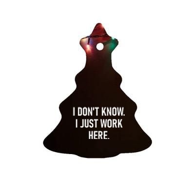 I Dont Know I Just Work Here Funny Jokes Sarcastic Ceramic Tree Ornament