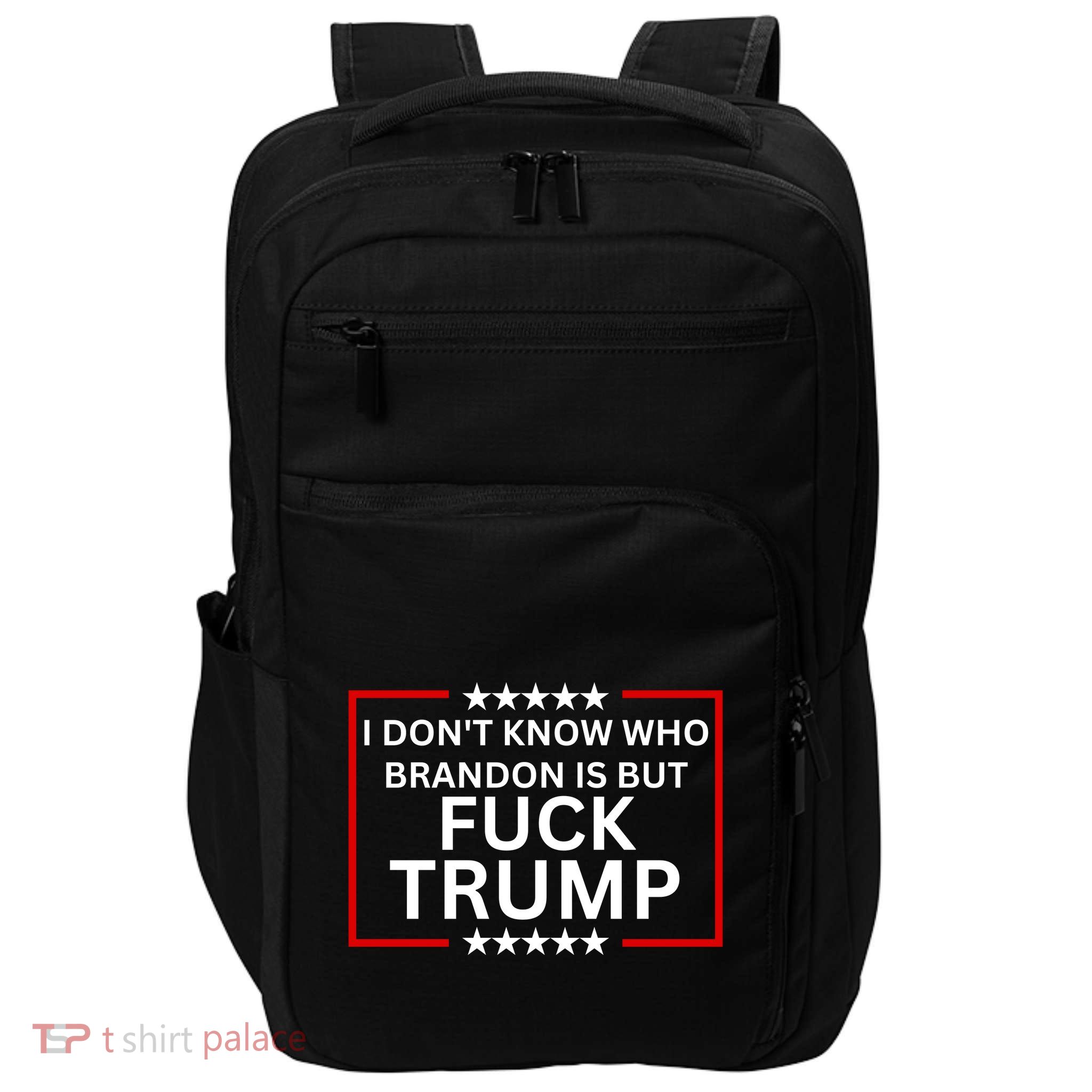 I DonT Know Who Brandon Is But Fuck Trump Impact Tech Backpack