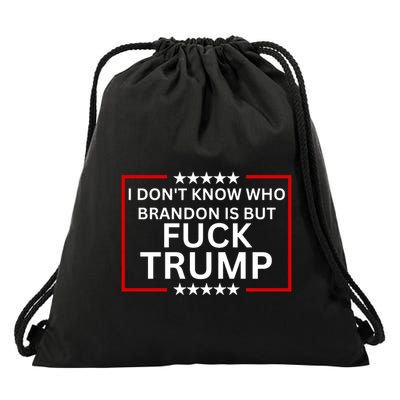 I DonT Know Who Brandon Is But Fuck Trump Drawstring Bag