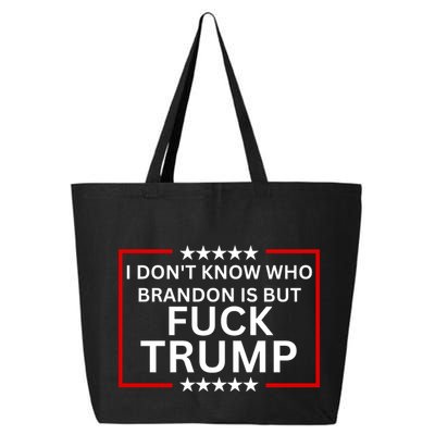 I DonT Know Who Brandon Is But Fuck Trump 25L Jumbo Tote