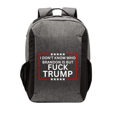 I DonT Know Who Brandon Is But Fuck Trump Vector Backpack
