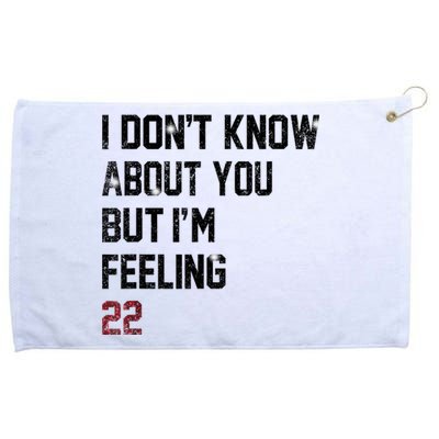 I DonT Know About You But IM Feeling 22 Grommeted Golf Towel