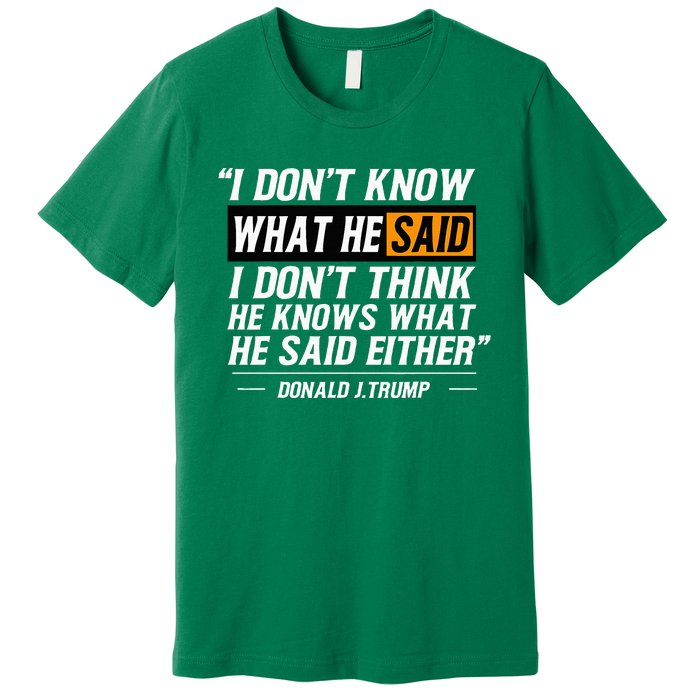 I Don’T Know What He Just Said At The End Of That Sentence Premium T-Shirt